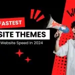 Top 3 Fastest Website Themes To Improve Website Speed In 2024