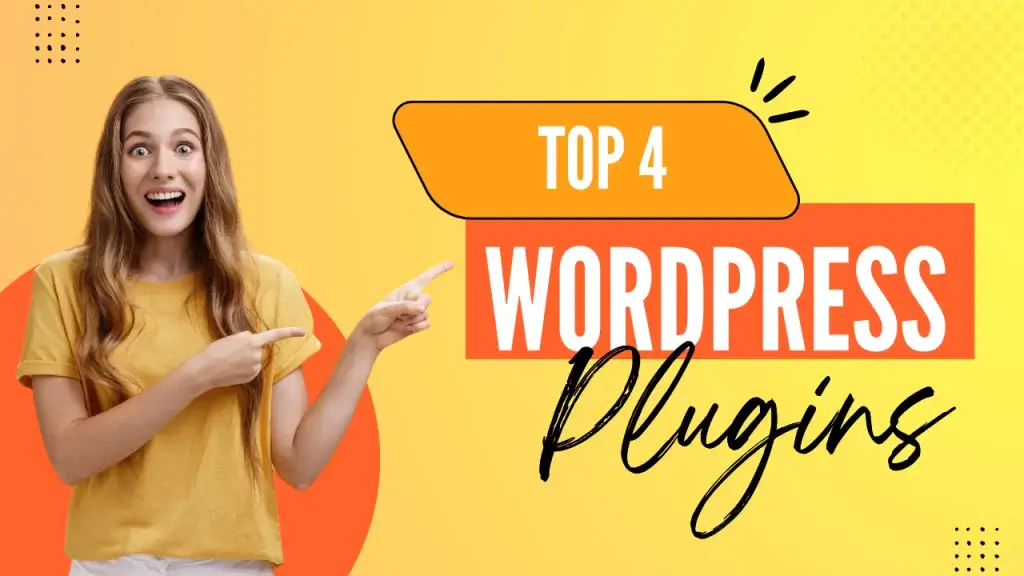 Top 4 WordPress Plugins You Should Be Using