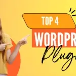 Top 4 WordPress Plugins You Should Be Using