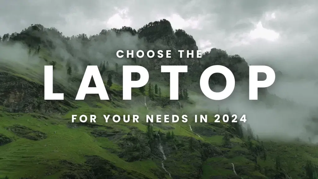 How to Choose the Right Laptop for Your Needs in 2024